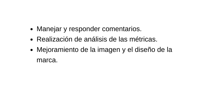 Manejar y responder comentarios Realización de análisis de las métricas Mejoramiento de la imagen y el diseño de la marca